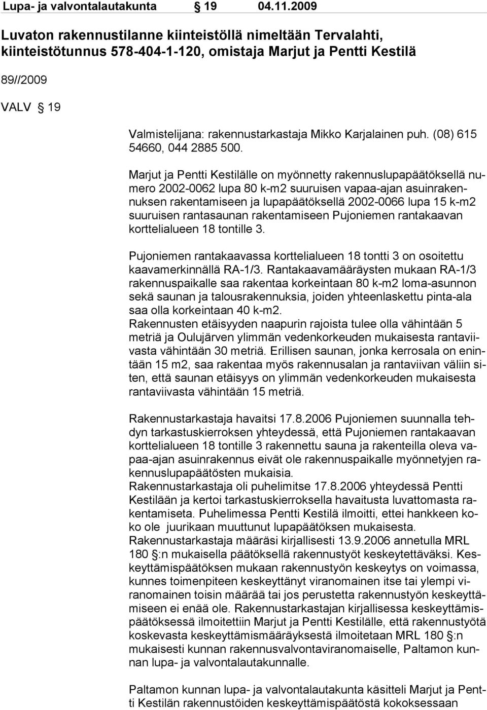 Karjalainen puh. (08) 615 54660, 044 2885 500.