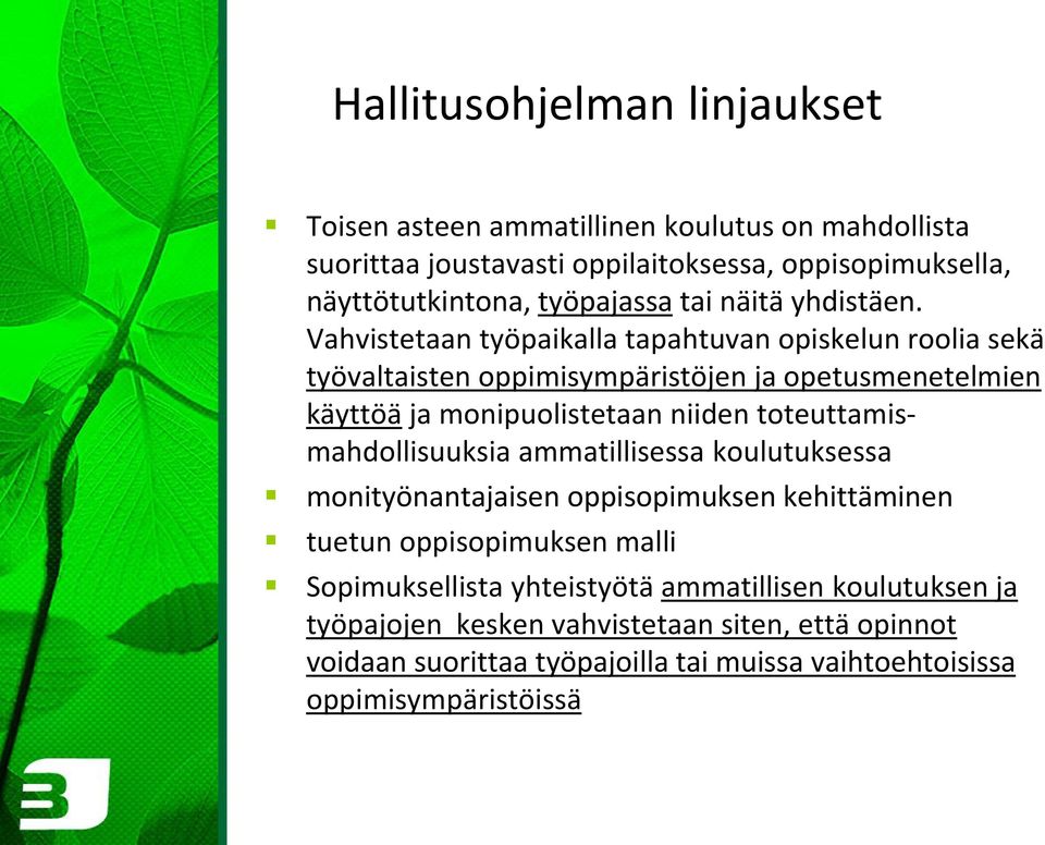 Vahvistetaan työpaikalla tapahtuvan opiskelun roolia sekä työvaltaisten oppimisympäristöjen ja opetusmenetelmien käyttöä ja monipuolistetaan niiden