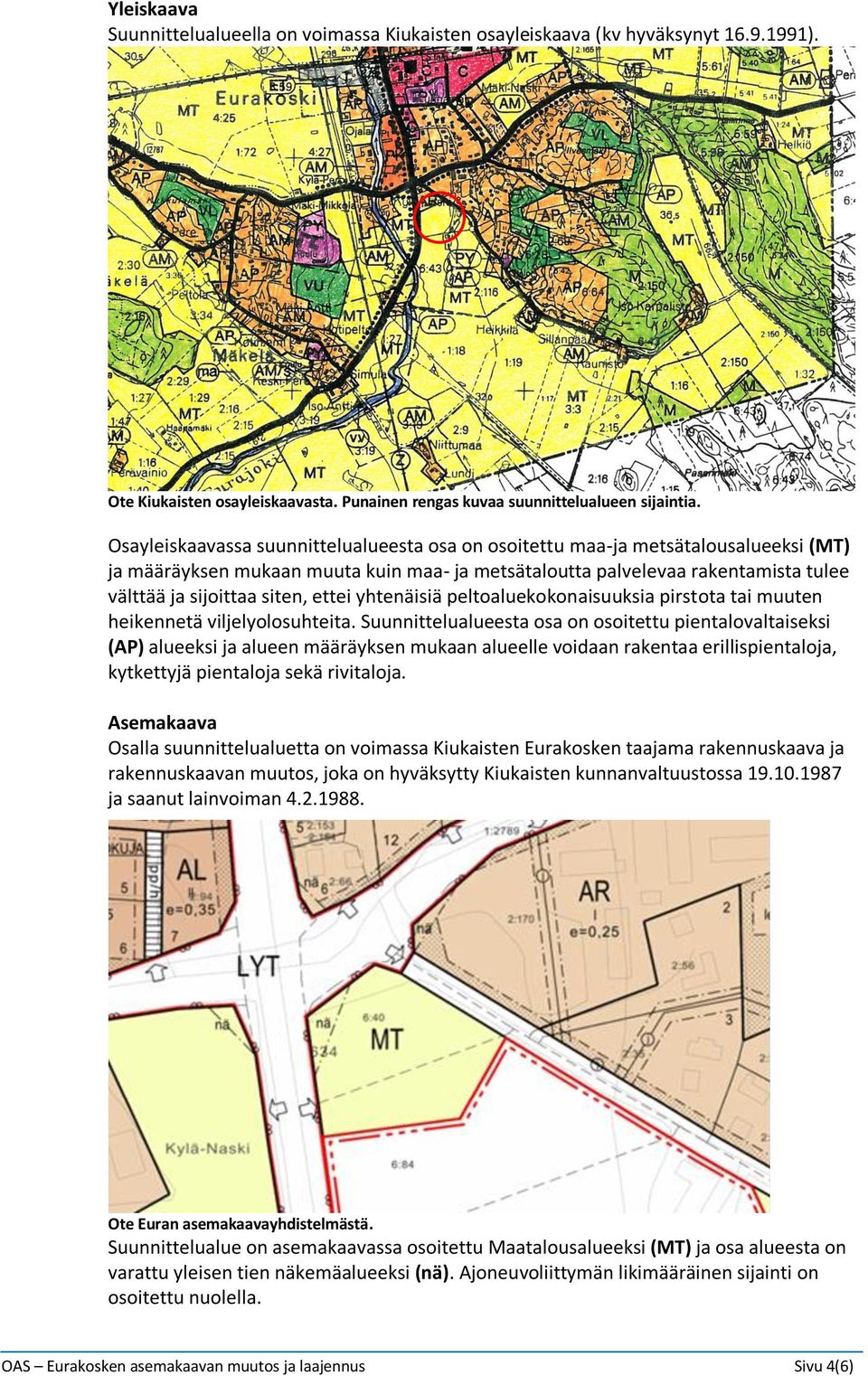 ettei yhtenäisiä peltoaluekokonaisuuksia pirstota tai muuten heikennetä viljelyolosuhteita.