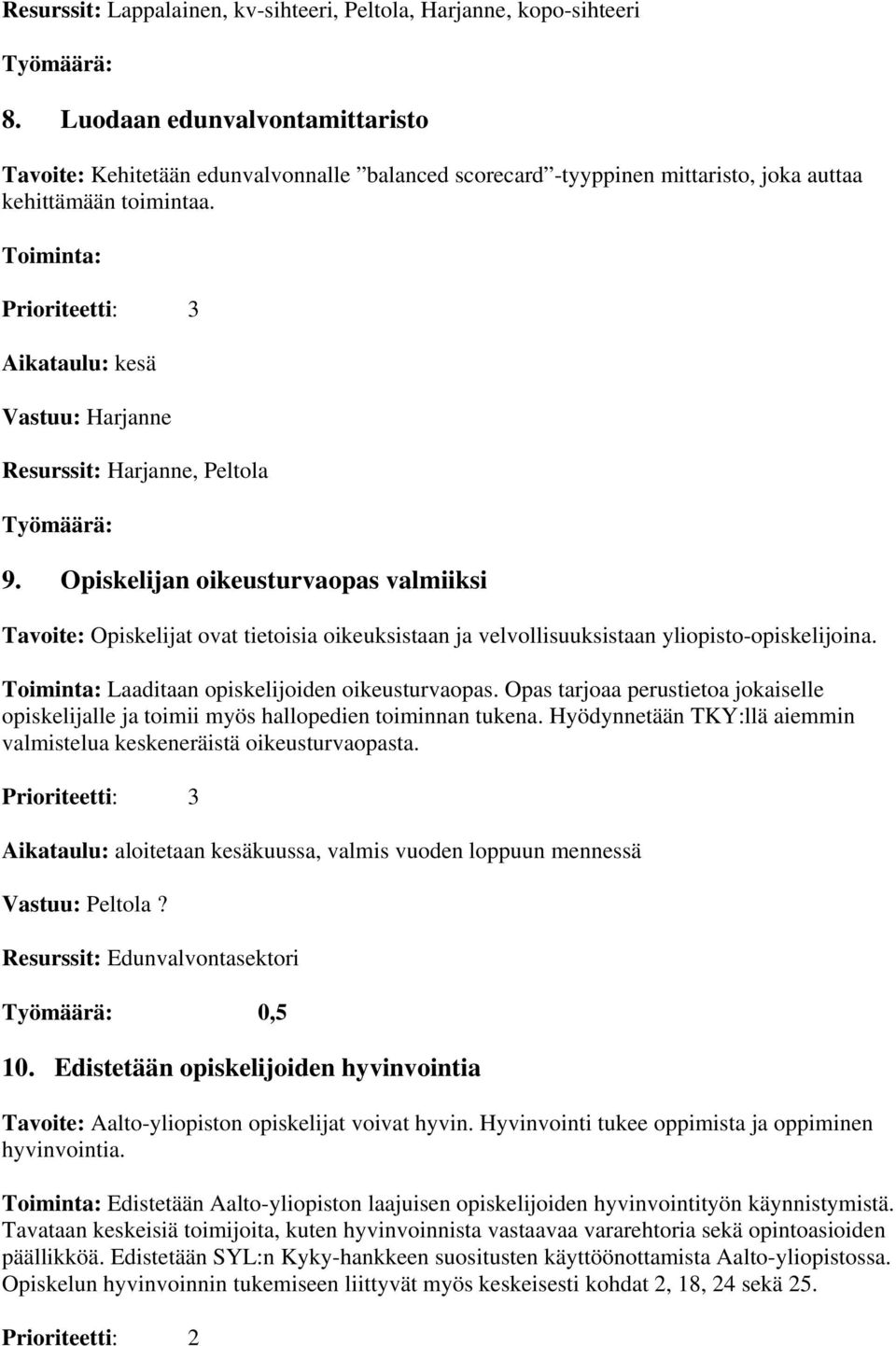 Toiminta: Prioriteetti: 3 Aikataulu: kesä Vastuu: Harjanne Resurssit: Harjanne, Peltola 9.