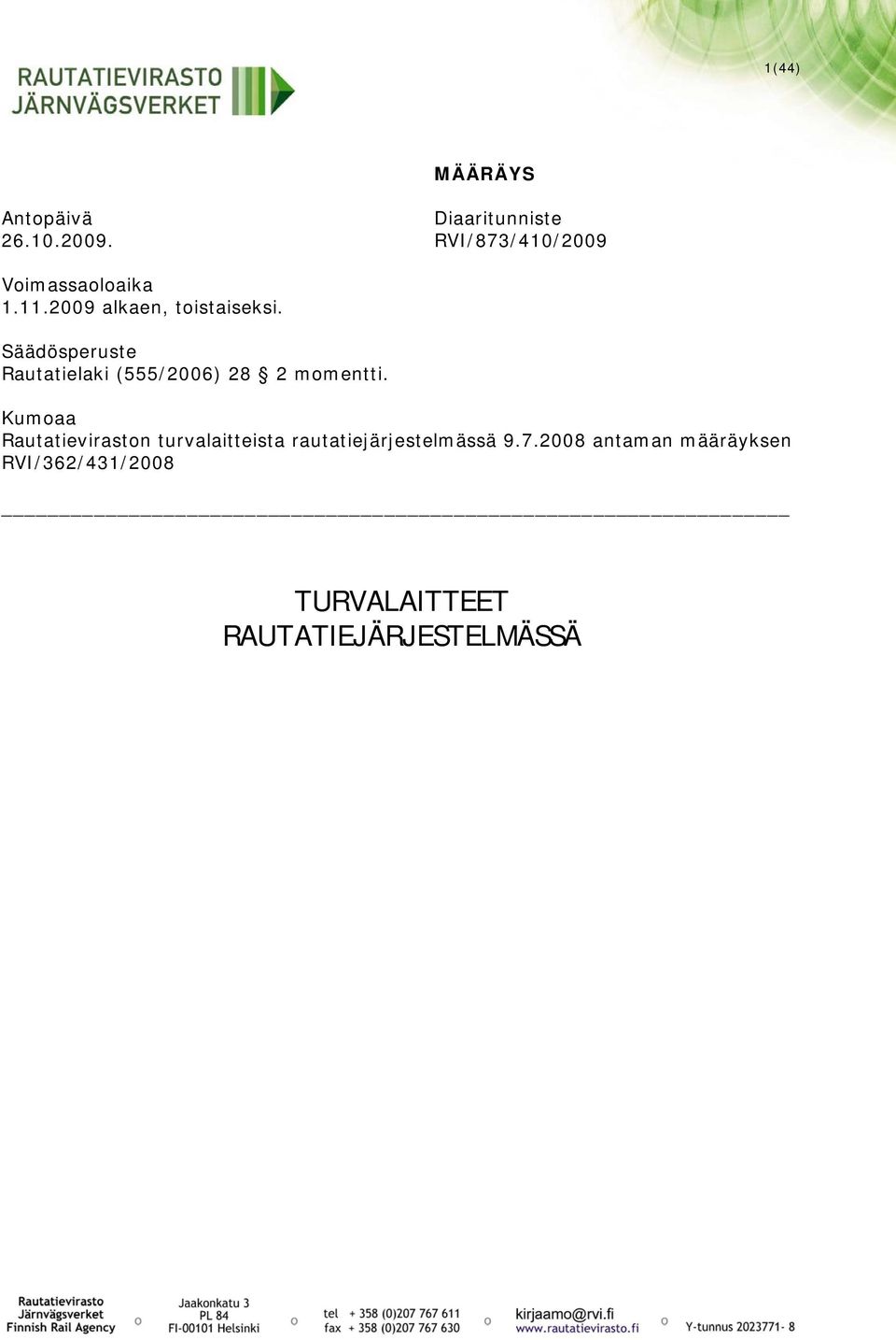 Säädösperuste Rautatielaki (555/2006) 28 2 momentti.