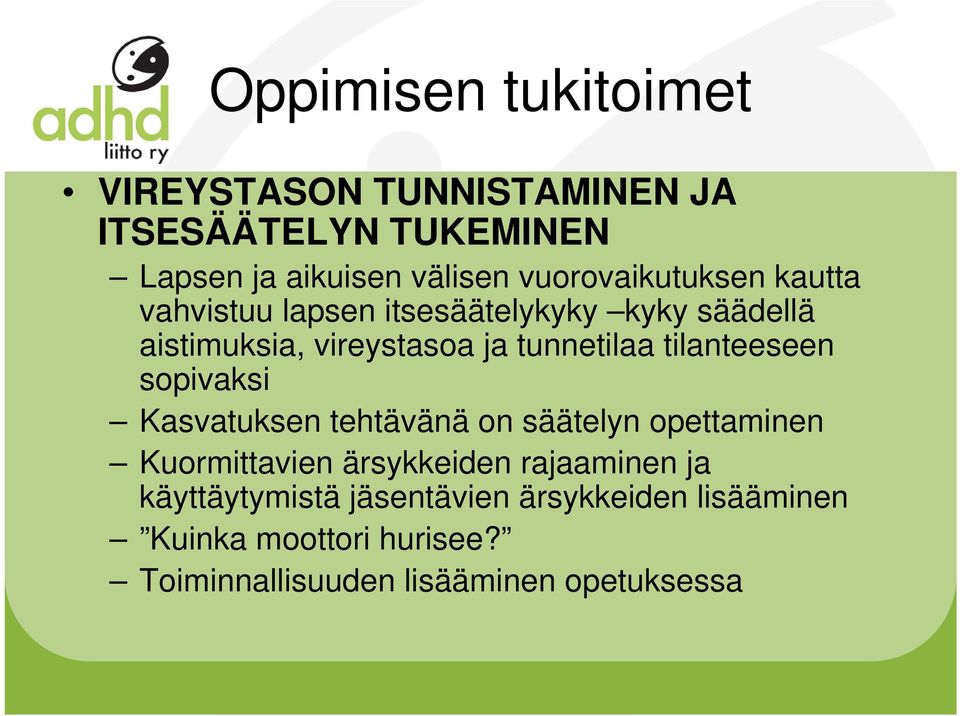 tunnetilaa tilanteeseen sopivaksi Kasvatuksen tehtävänä on säätelyn opettaminen Kuormittavien ärsykkeiden