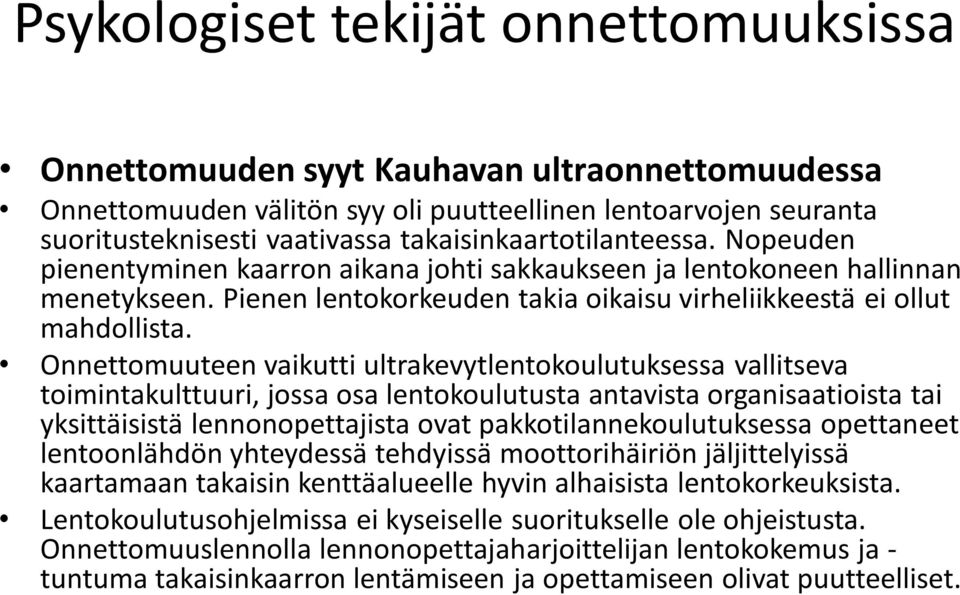 Onnettomuuteen vaikutti ultrakevytlentokoulutuksessa vallitseva toimintakulttuuri, jossa osa lentokoulutusta antavista organisaatioista tai yksittäisistä lennonopettajista ovat