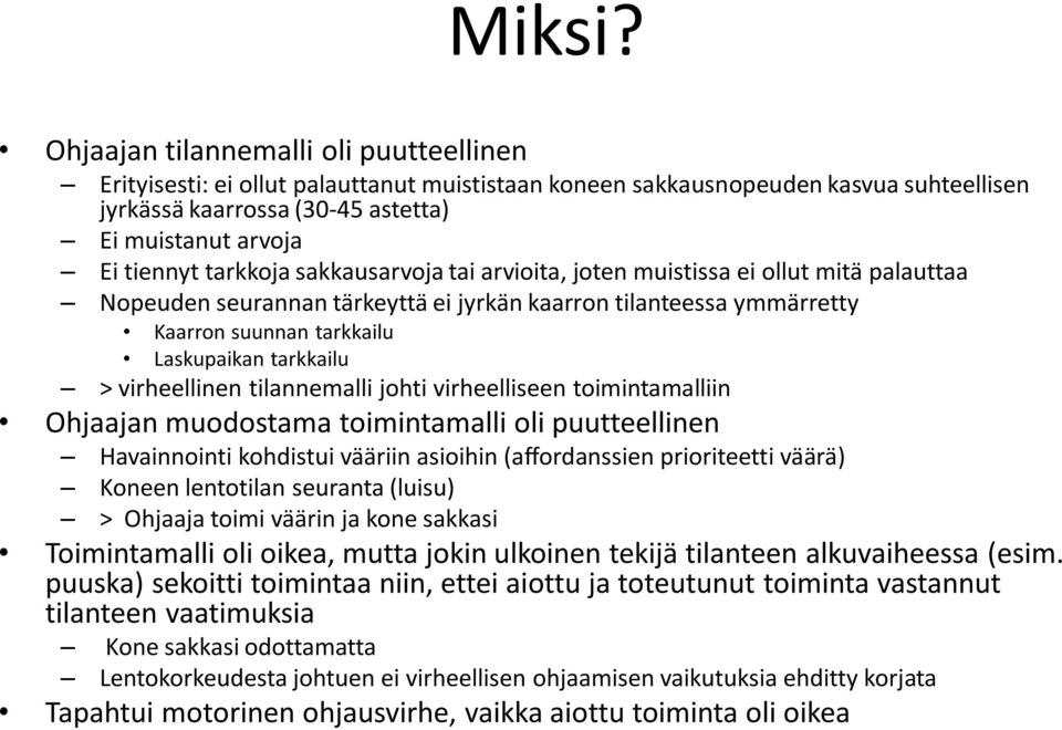 tarkkoja sakkausarvoja tai arvioita, joten muistissa ei ollut mitä palauttaa Nopeuden seurannan tärkeyttä ei jyrkän kaarron tilanteessa ymmärretty Kaarron suunnan tarkkailu Laskupaikan tarkkailu >