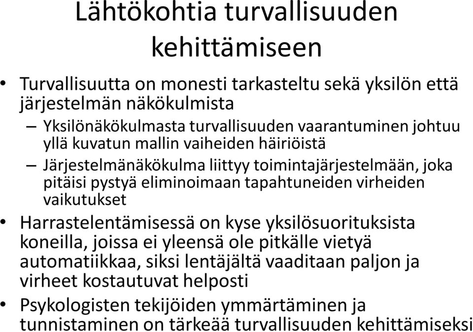 eliminoimaan tapahtuneiden virheiden vaikutukset Harrastelentämisessä on kyse yksilösuorituksista koneilla, joissa ei yleensä ole pitkälle vietyä