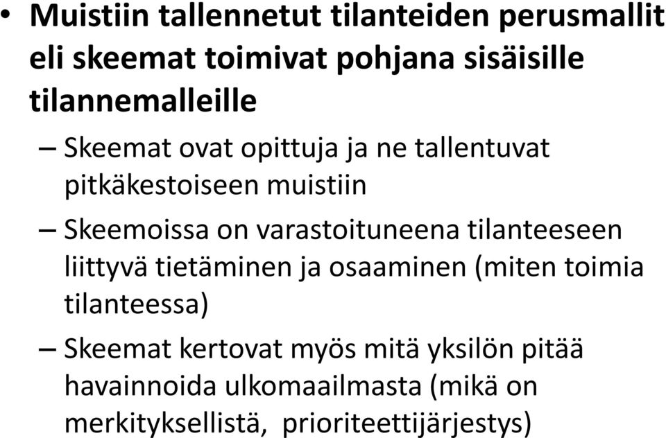 varastoituneena tilanteeseen liittyvä tietäminen ja osaaminen (miten toimia tilanteessa) Skeemat