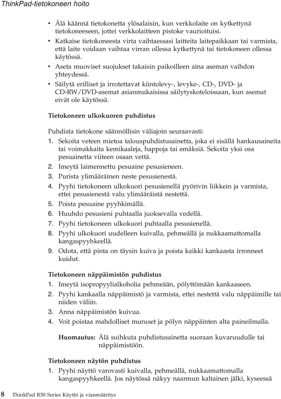 Aseta muoiset suojukset takaisin paikoilleen aina aseman aihdon yhteydessä.
