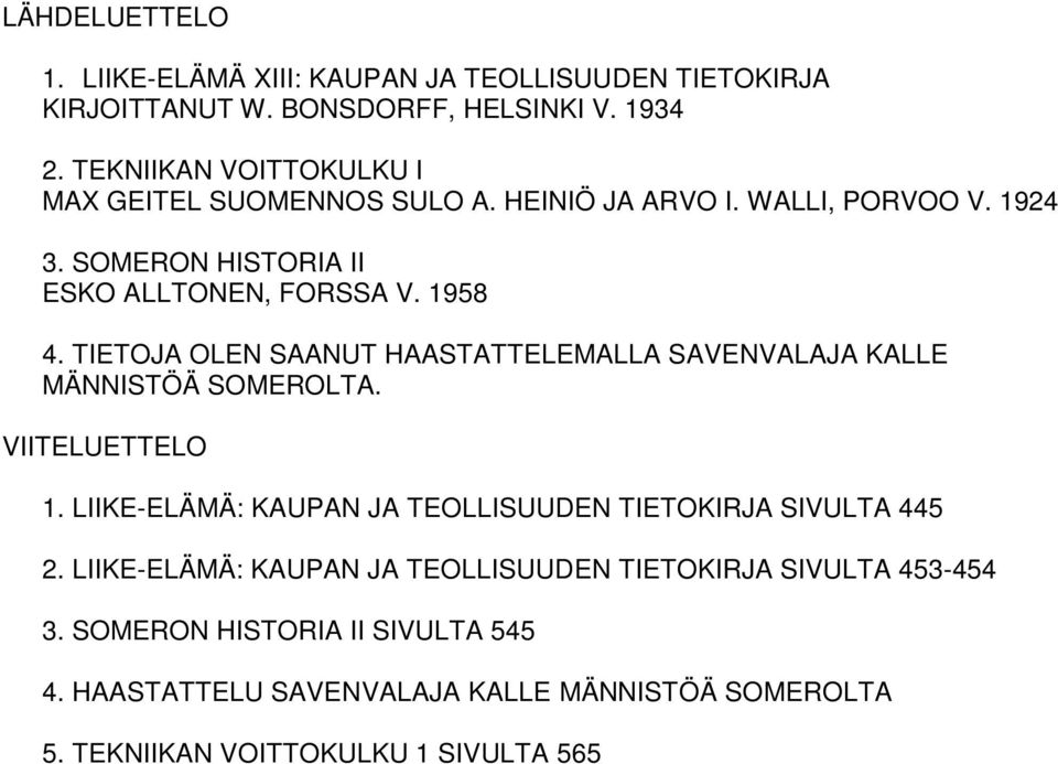 TIETOJA OLEN SAANUT HAASTATTELEMALLA SAVENVALAJA KALLE MÄNNISTÖÄ SOMEROLTA. VIITELUETTELO 1.