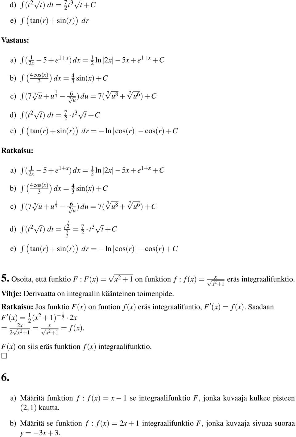 = 7 t t +C e) ( tan(r) + sin(r) ) dr = ln cos(r) cos(r) +C 5. Osoita, että funktio F : F(x) = x + on funktion f : f (x) = x eräs integraalifunktio.