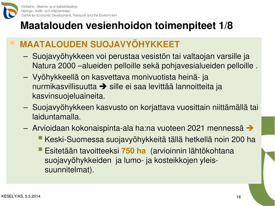 Vyöhykkeellä on kasvettava monivuotista heinä- ja nurmikasvillisuutta sille ei saa levittää lannoitteita ja kasvinsuojeluaineita.