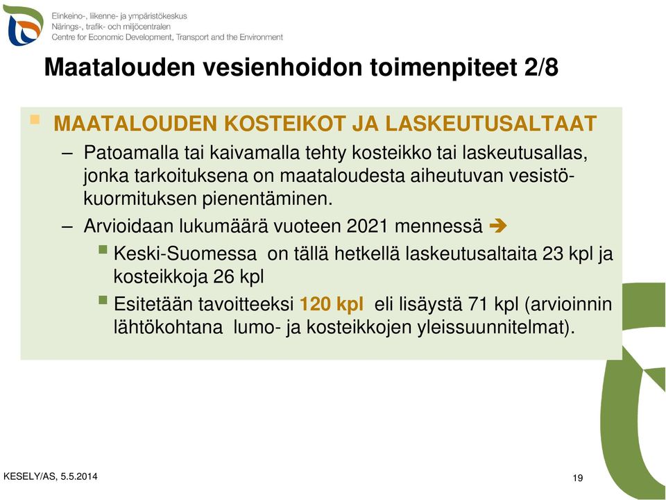 Arvioidaan lukumäärä vuoteen 2021 mennessä Keski-Suomessa on tällä hetkellä laskeutusaltaita 23 kpl ja kosteikkoja 26