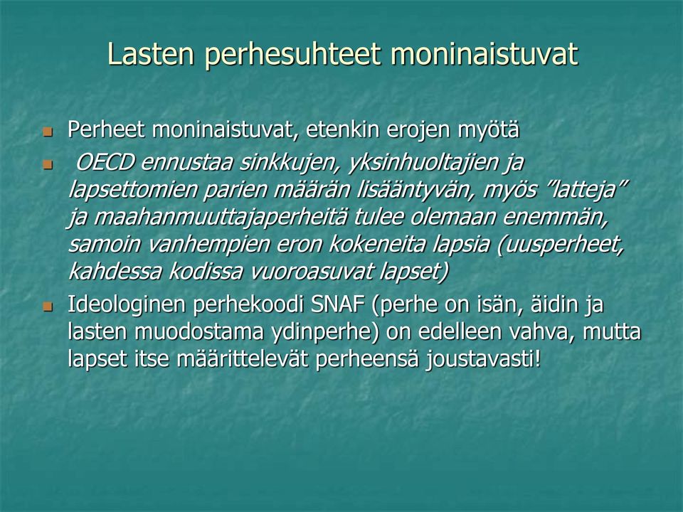 enemmän, samoin vanhempien eron kokeneita lapsia (uusperheet, kahdessa kodissa vuoroasuvat lapset) Ideologinen