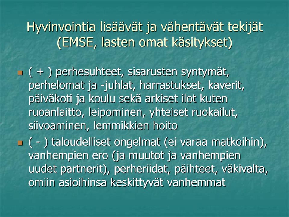 yhteiset ruokailut, siivoaminen, lemmikkien hoito ( - ) taloudelliset ongelmat (ei varaa matkoihin), vanhempien ero