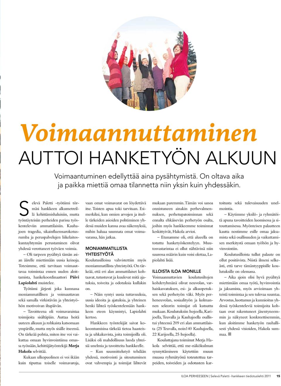 Kauhajoen tragedia, sikainfluenssarokotusrumba ja peruspalvelujen liikelaitoskuntayhtymän perustaminen olivat yhdessä verottaneet työväen voimia.