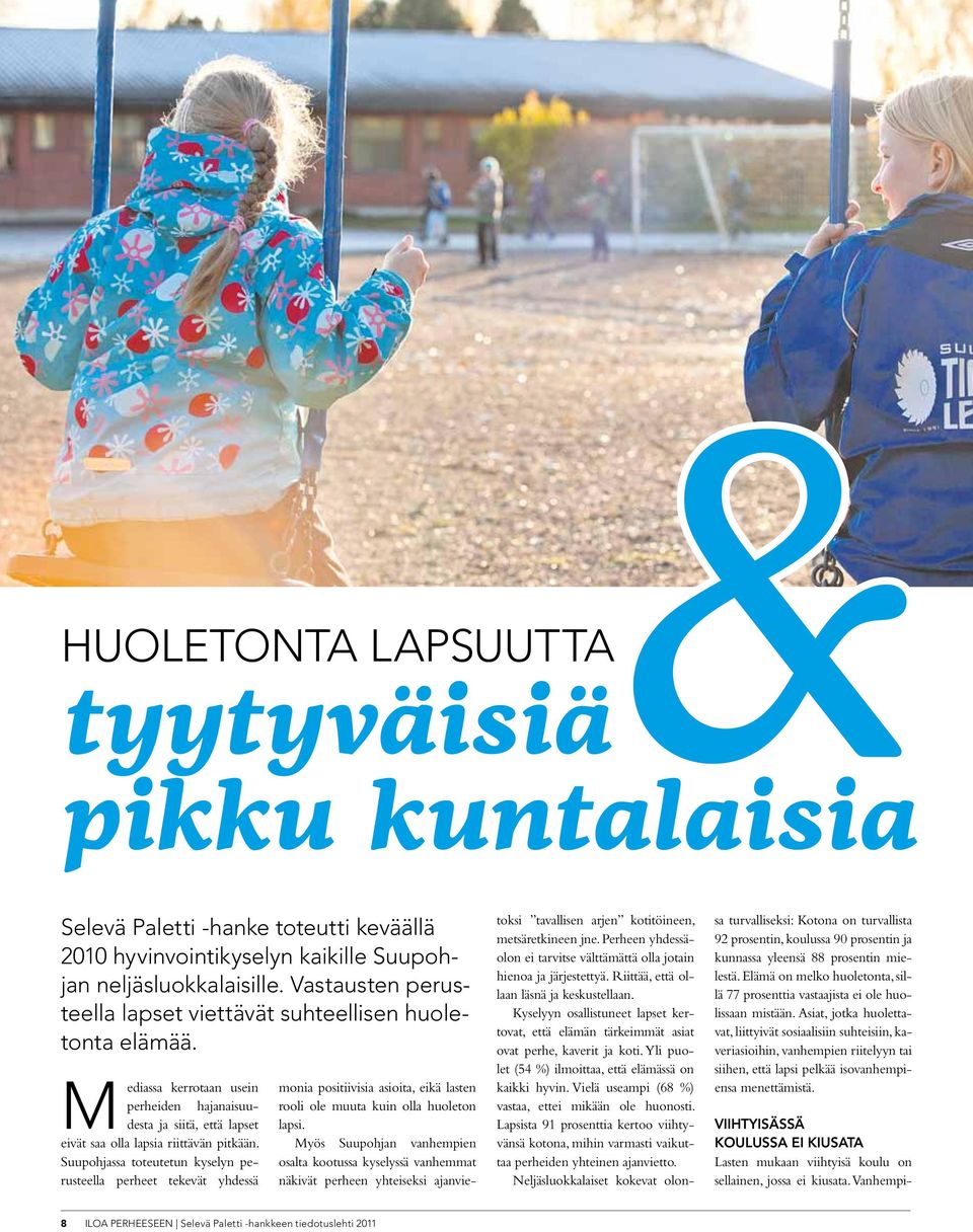 Suupohjassa toteutetun kyselyn perusteella perheet tekevät yhdessä monia positiivisia asioita, eikä lasten rooli ole muuta kuin olla huoleton lapsi.