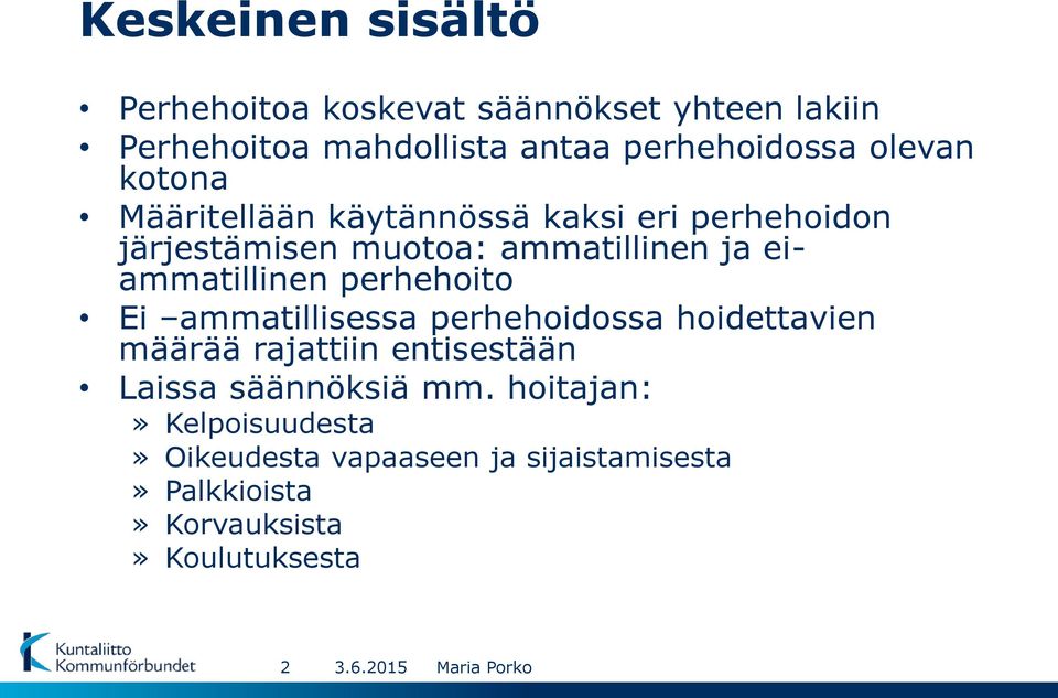 eiammatillinen perhehoito Ei ammatillisessa perhehoidossa hoidettavien määrää rajattiin entisestään Laissa