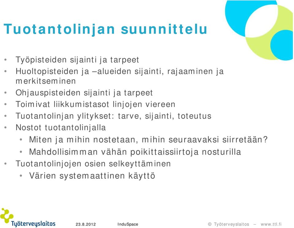 ylitykset: tarve, sijainti, toteutus Nostot tuotantolinjalla Miten ja mihin nostetaan, mihin seuraavaksi