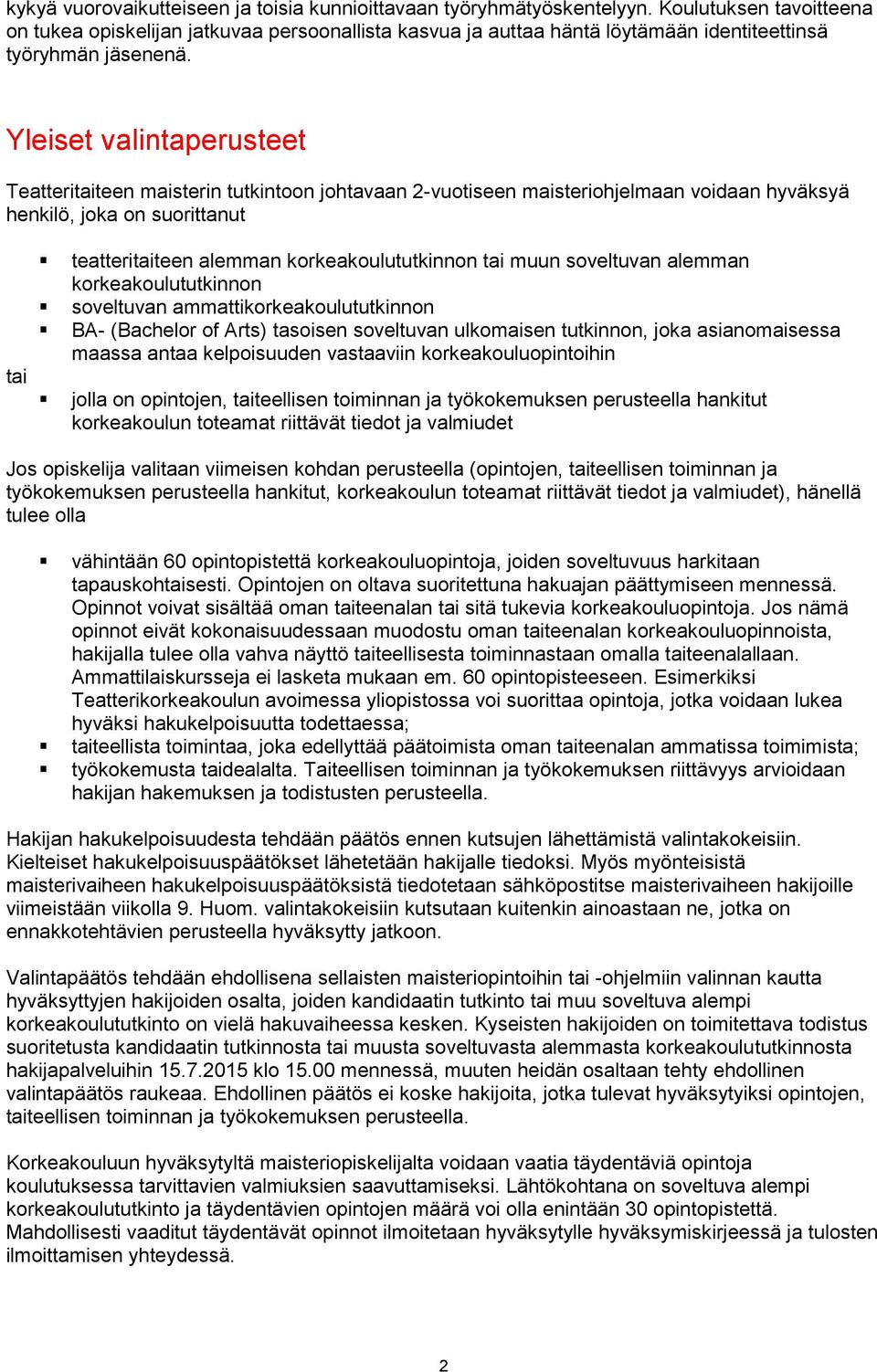 Yleiset valintaperusteet Teatteritaiteen maisterin tutkintoon johtavaan 2-vuotiseen maisteriohjelmaan voidaan hyväksyä henkilö, joka on suorittanut tai teatteritaiteen alemman korkeakoulututkinnon