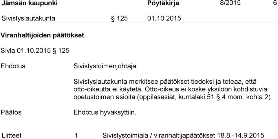 2015 125 Ehdotus Sivistystoimenjohtaja: Sivistyslautakunta merkitsee päätökset tiedoksi ja toteaa, että