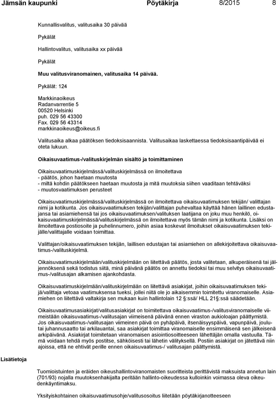 Valitusaikaa laskettaessa tiedoksi saanti päi vää ei oteta lu kuun.