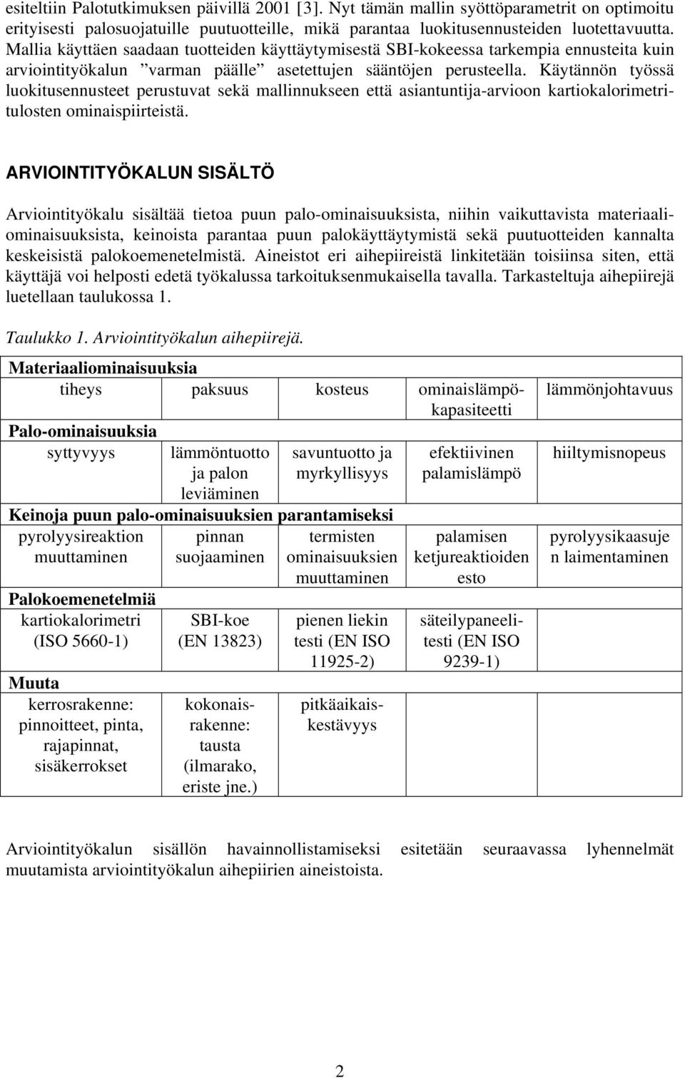 Käytännön työssä luokitusennusteet perustuvat sekä mallinnukseen että asiantuntija-arvioon kartiokalorimetritulosten ominaispiirteistä.