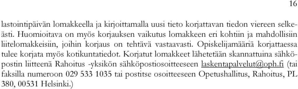 Opiskelijamääriä korjattaessa tulee korjata myös kotikuntatiedot.