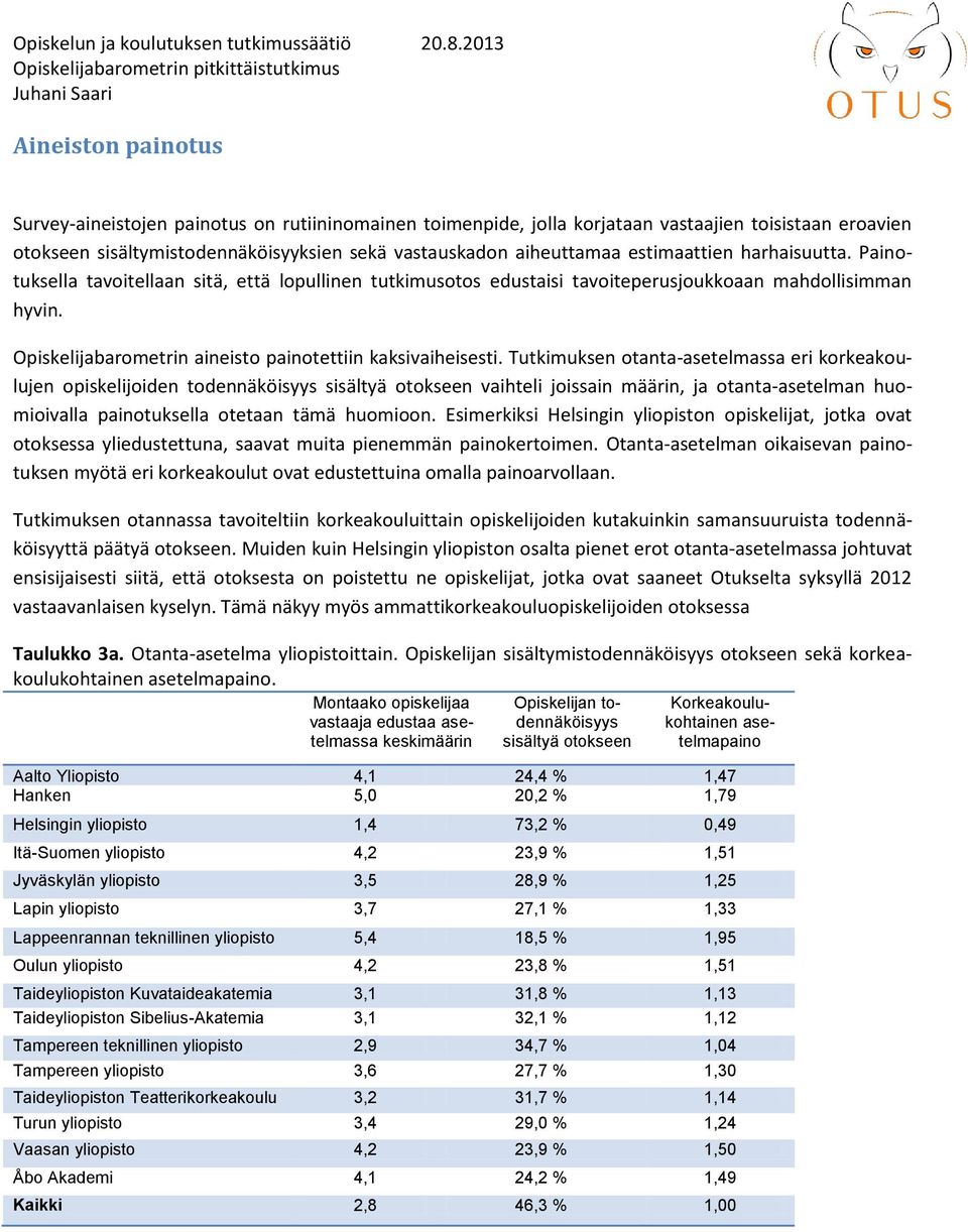 Opiskelijabarometrin aineisto painotettiin kaksivaiheisesti.