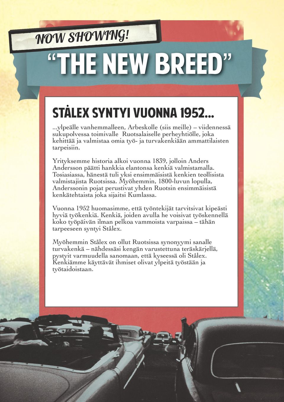 Yrityksemme historia alkoi vuonna 1839, jolloin Anders Andersson päätti hankkia elantonsa kenkiä valmistamalla.