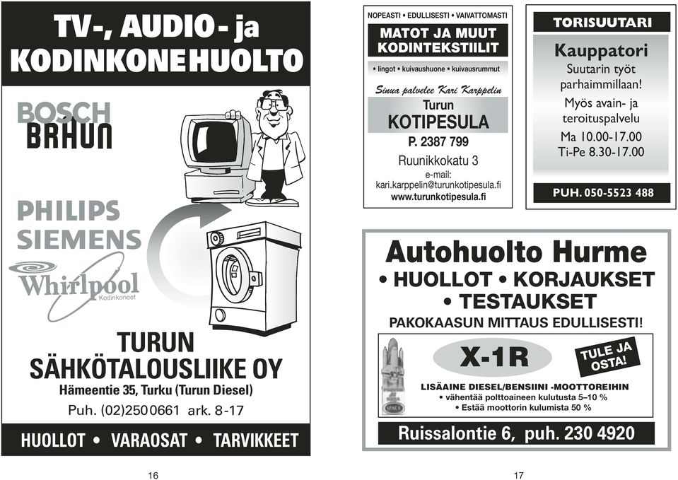 00 Ti-Pe 8.30-17.00 PUH. 050-5523 488 TURUN SÄHKÖTALOUSLIIKE OY Hämeentie 35, Turku (Turun Diesel) Puh. (02)2500661 ark.