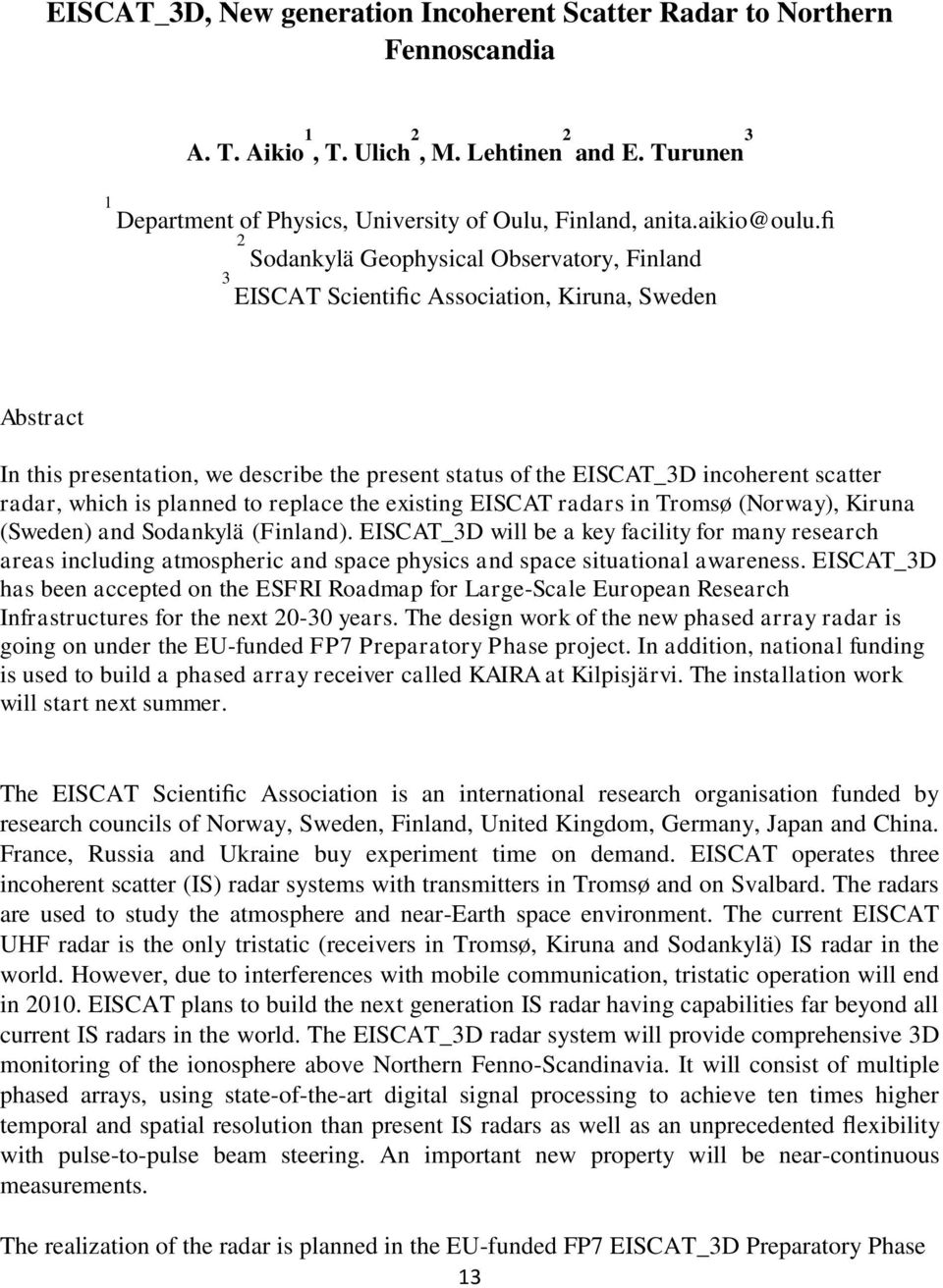 fi 2 Sodankylä Geophysical Observatory, Finland 3 EISCAT Scientific Association, Kiruna, Sweden Abstract In this presentation, we describe the present status of the EISCAT_3D incoherent scatter