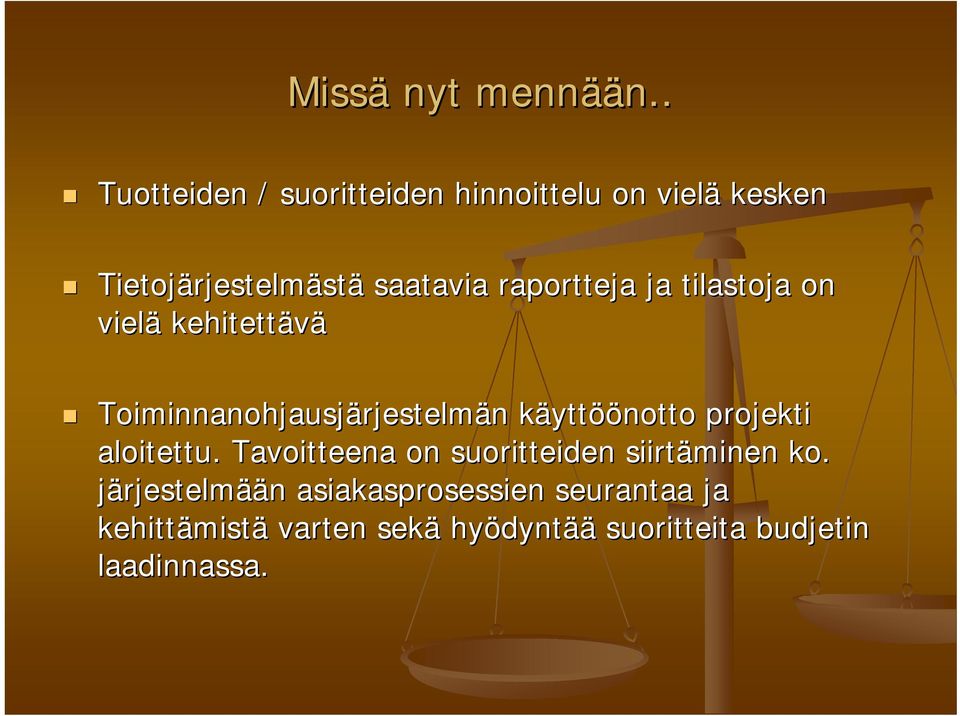 raportteja ja tilastoja on vielä kehitettävä Toiminnanohjausjärjestelm rjestelmän n käyttk yttöönotto