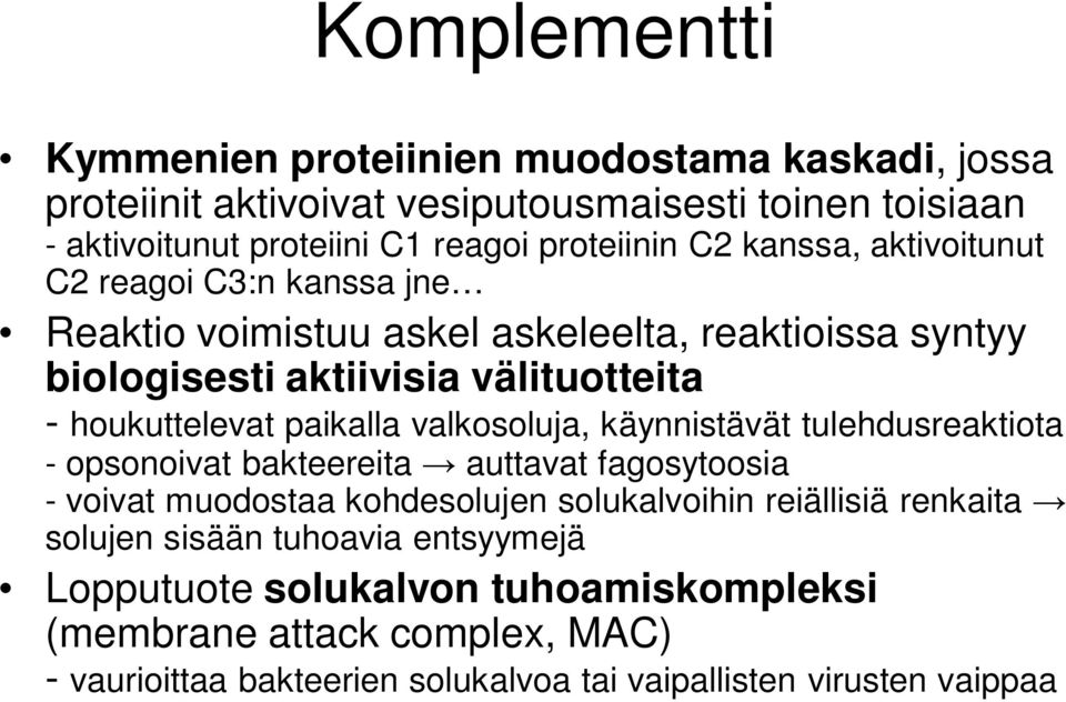 paikalla valkosoluja, käynnistävät tulehdusreaktiota - opsonoivat bakteereita auttavat fagosytoosia - voivat muodostaa kohdesolujen solukalvoihin reiällisiä renkaita