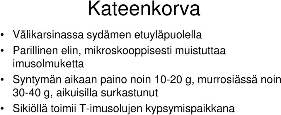 Syntymän aikaan paino noin 10-20 g, murrosiässä noin 30-40