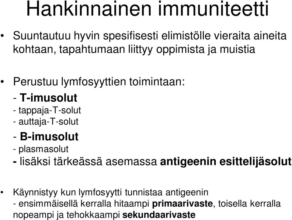 B-imusolut - plasmasolut - lisäksi tärkeässä asemassa antigeenin esittelijäsolut Käynnistyy kun lymfosyytti