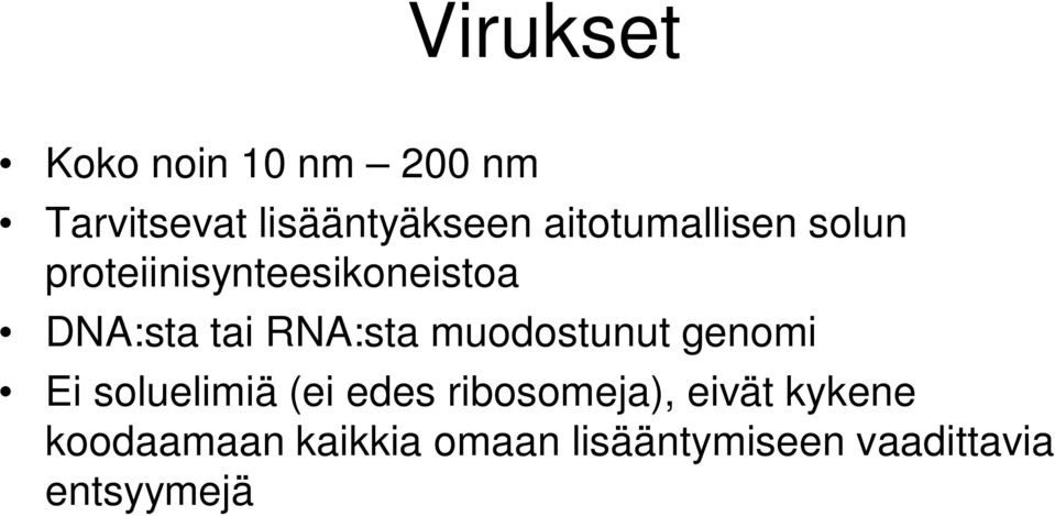 RNA:sta muodostunut genomi Ei soluelimiä (ei edes ribosomeja),