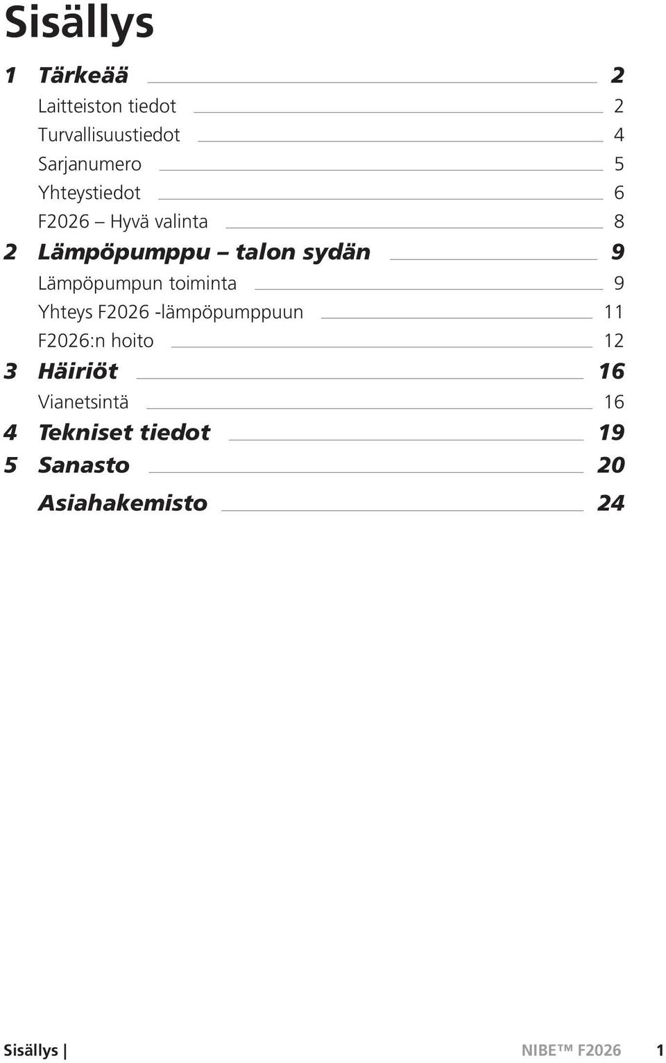 Lämpöpumpun toiminta 9 Yhteys F2026 -lämpöpumppuun 11 F2026:n hoito 12 3