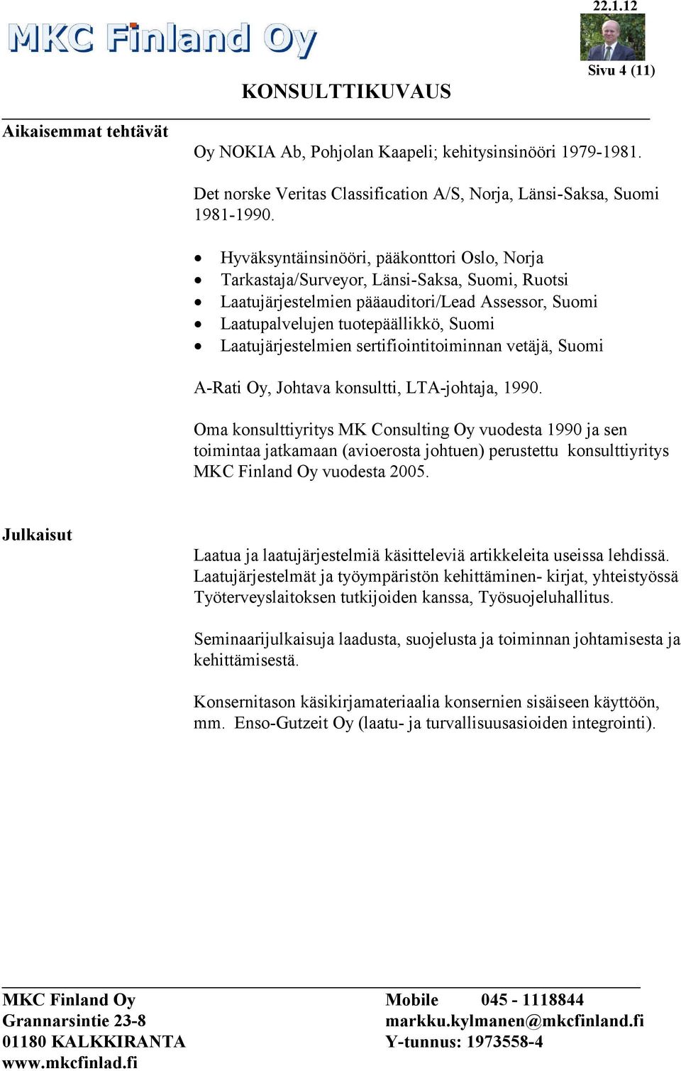Laatujärjestelmien sertifiointitoiminnan vetäjä, Suomi A-Rati Oy, Johtava konsultti, LTA-johtaja, 1990.