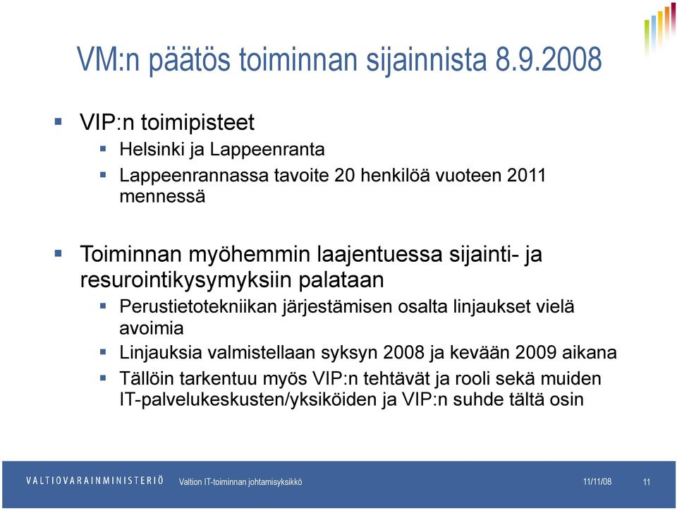 laajentuessa sijainti- ja resurointikysymyksiin palataan Perustietotekniikan järjestämisen osalta linjaukset vielä avoimia