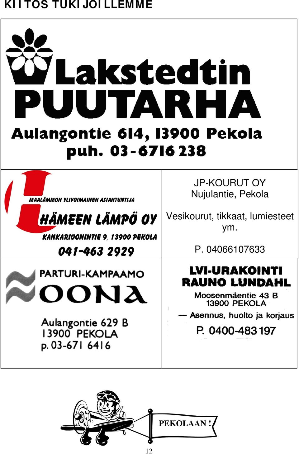 Pekola Vesikourut, tikkaat,