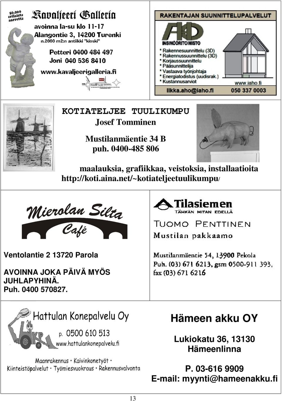 net/~kotiateljeetuulikumpu/ Ventolantie 2 13720 Parola AVOINNA JOKA PÄIVÄ MYÖS