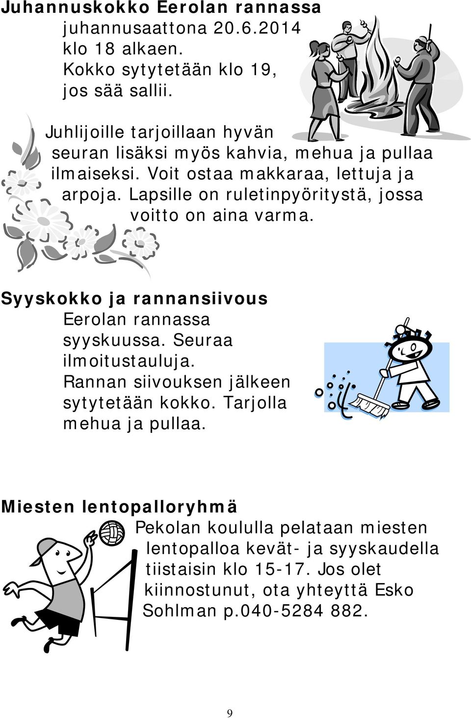 Lapsille on ruletinpyöritystä, jossa voitto on aina varma. Syyskokko ja rannansiivous Eerolan rannassa syyskuussa. Seuraa ilmoitustauluja.