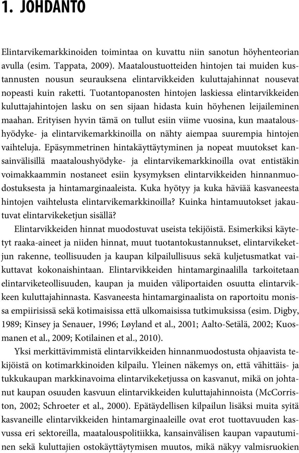 Tuotantopanosten hintojen laskiessa elintarvikkeiden kuluttajahintojen lasku on sen sijaan hidasta kuin höyhenen leijaileminen maahan.