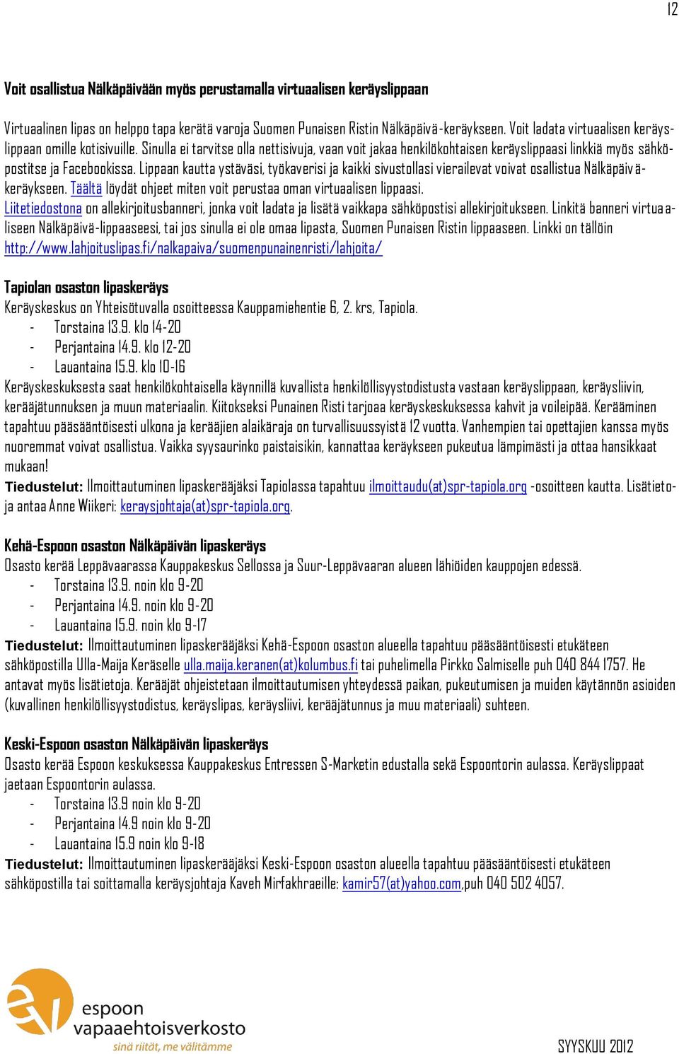 Lippaan kautta ystäväsi, työkaverisi ja kaikki sivustollasi vierailevat voivat osallistua Nälkäpäiväkeräykseen. Täältä löydät ohjeet miten voit perustaa oman virtuaalisen lippaasi.