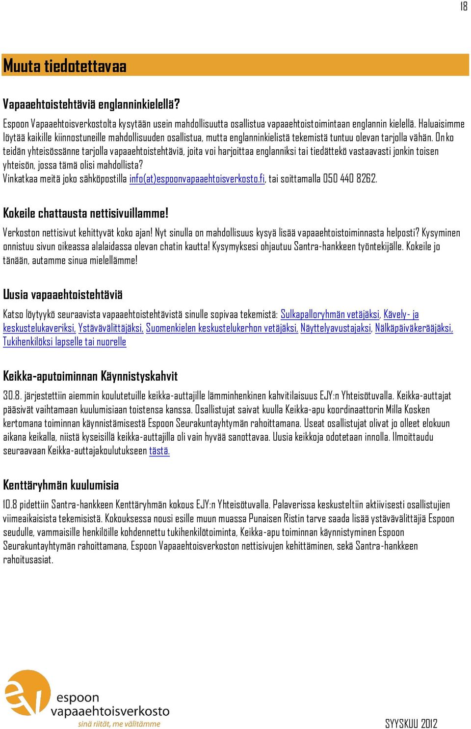 Onko teidän yhteisössänne tarjolla vapaaehtoistehtäviä, joita voi harjoittaa englanniksi tai tiedättekö vastaavasti jonkin toisen yhteisön, jossa tämä olisi mahdollista?