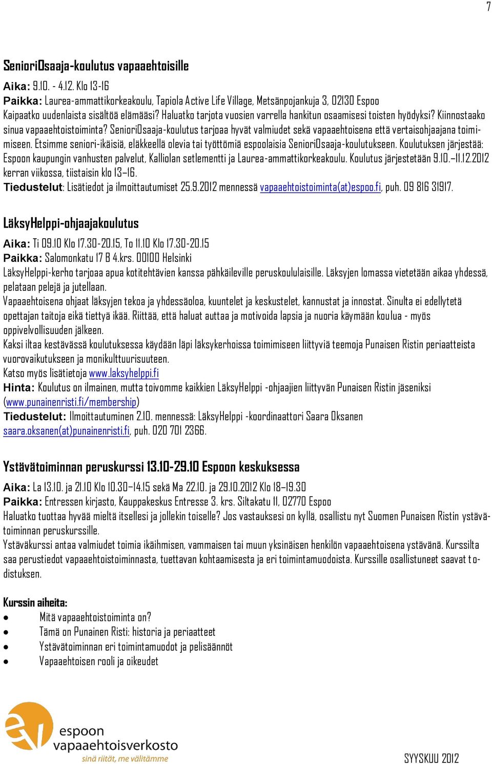 Haluatko tarjota vuosien varrella hankitun osaamisesi toisten hyödyksi? Kiinnostaako sinua vapaaehtoistoiminta?