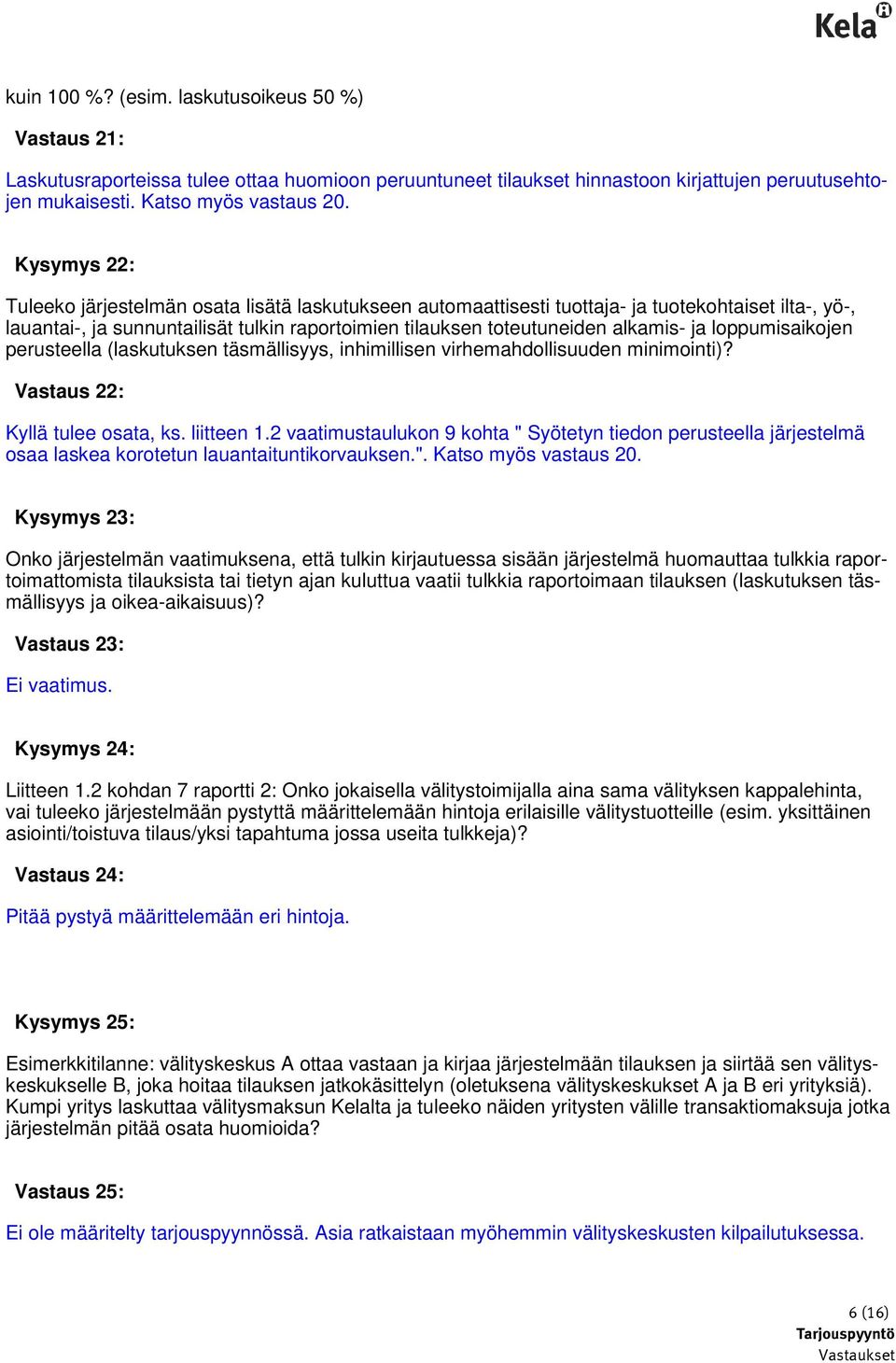 loppumisaikojen perusteella (laskutuksen täsmällisyys, inhimillisen virhemahdollisuuden minimointi)? Vastaus 22: Kyllä tulee osata, ks. liitteen 1.