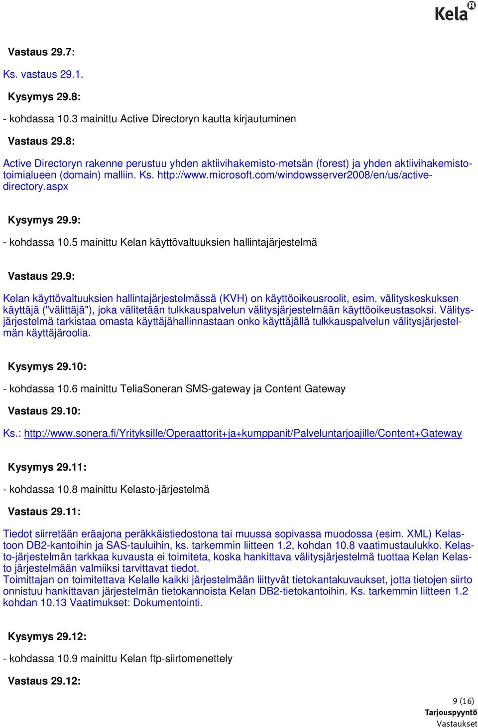 com/windowsserver2008/en/us/activedirectory.aspx Kysymys 29.9: - kohdassa 10.5 mainittu Kelan käyttövaltuuksien hallintajärjestelmä Vastaus 29.