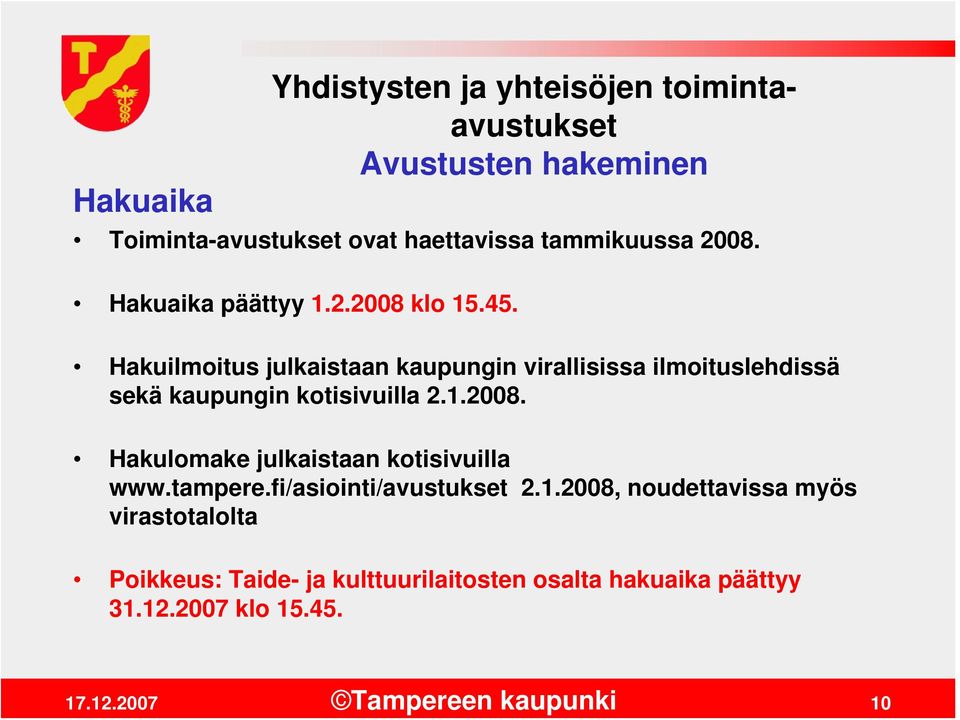 Hakuilmoitus julkaistaan kaupungin virallisissa ilmoituslehdissä sekä kaupungin kotisivuilla 2.1.2008.