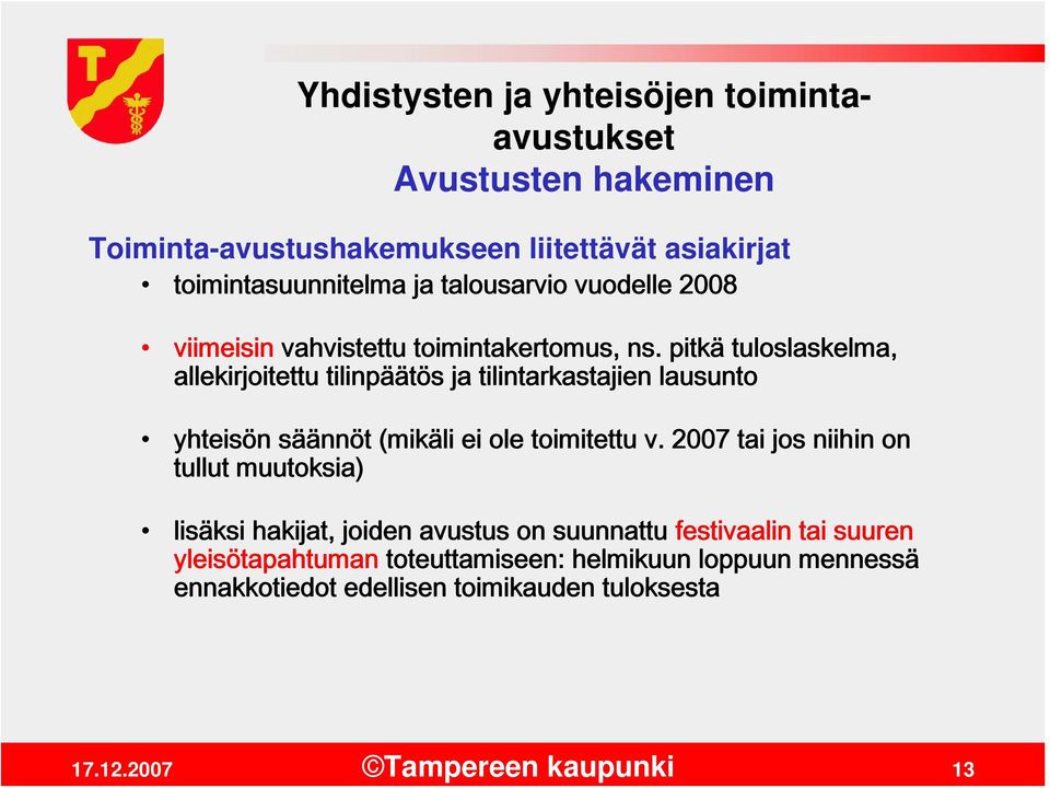 pitkä tuloslaskelma, allekirjoitettu tilinpäätös ja tilintarkastajien lausunto yhteisön säännöt (mikäli ei ole toimitettu v.