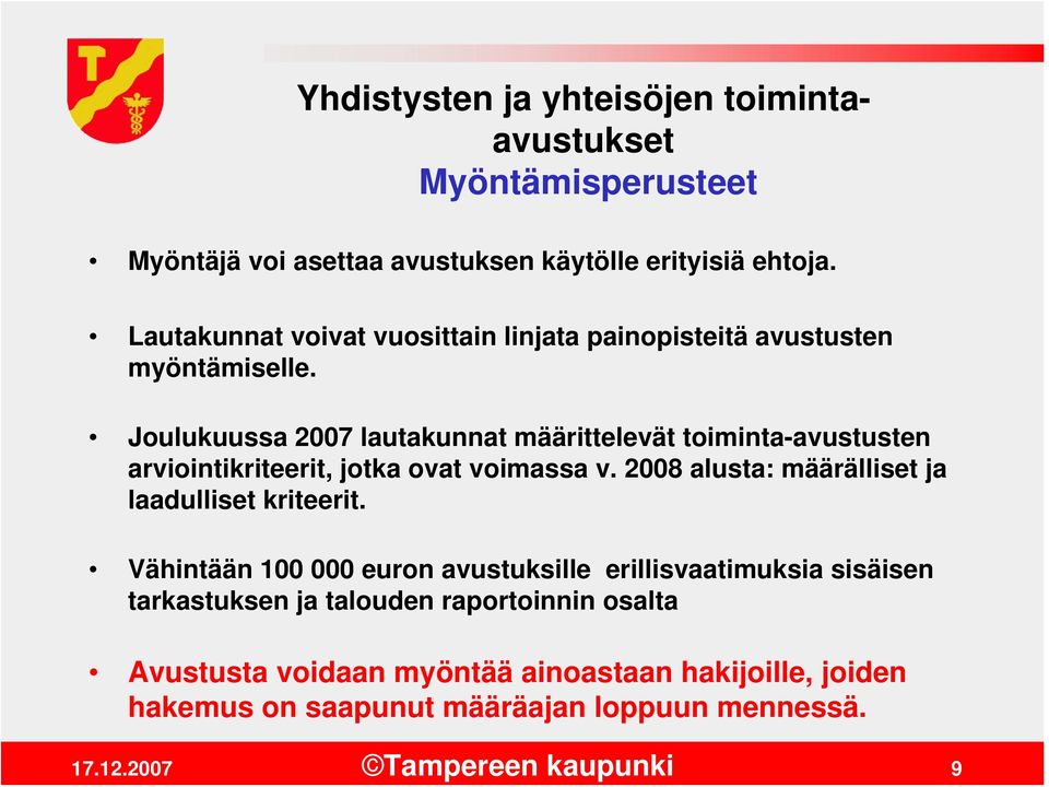 Joulukuussa 2007 lautakunnat määrittelevät toiminta-avustusten arviointikriteerit, jotka ovat voimassa v.